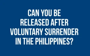 can-you-be-released-after-voluntary-surrender-philippines